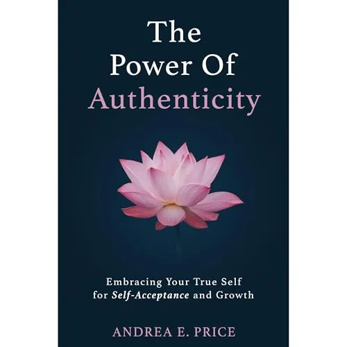 The Power of Authenticity By Andrea E. Price
